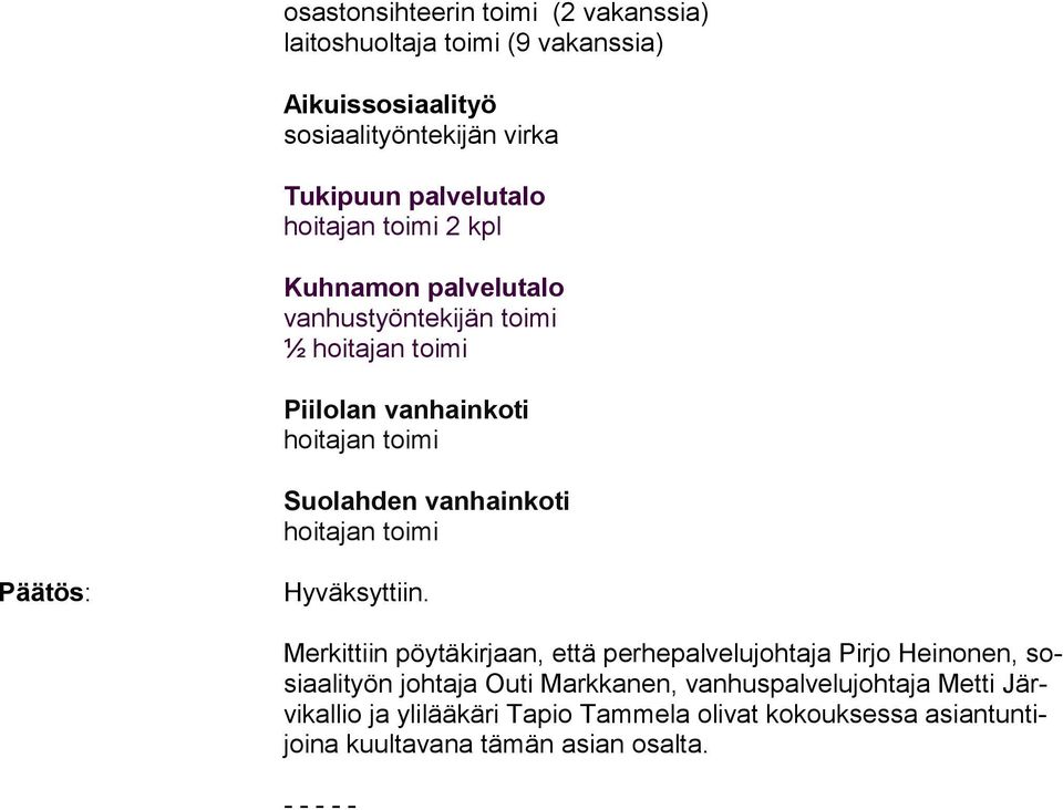 Merkittiin pöytäkirjaan, että perhepalvelujohtaja Pirjo Heino nen, sosiaali työn johtaja Outi Markka
