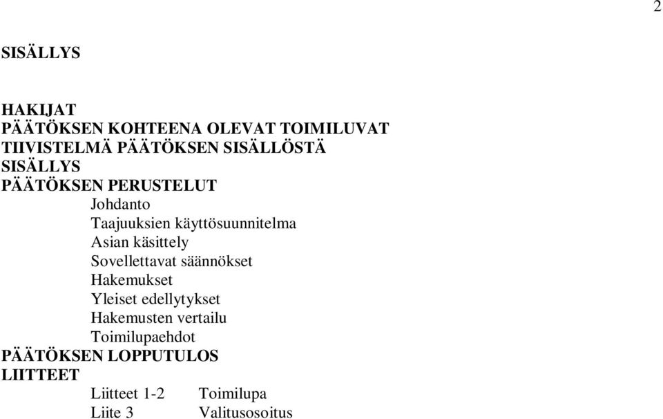 käsittely Sovellettavat säännökset Hakemukset Yleiset edellytykset Hakemusten