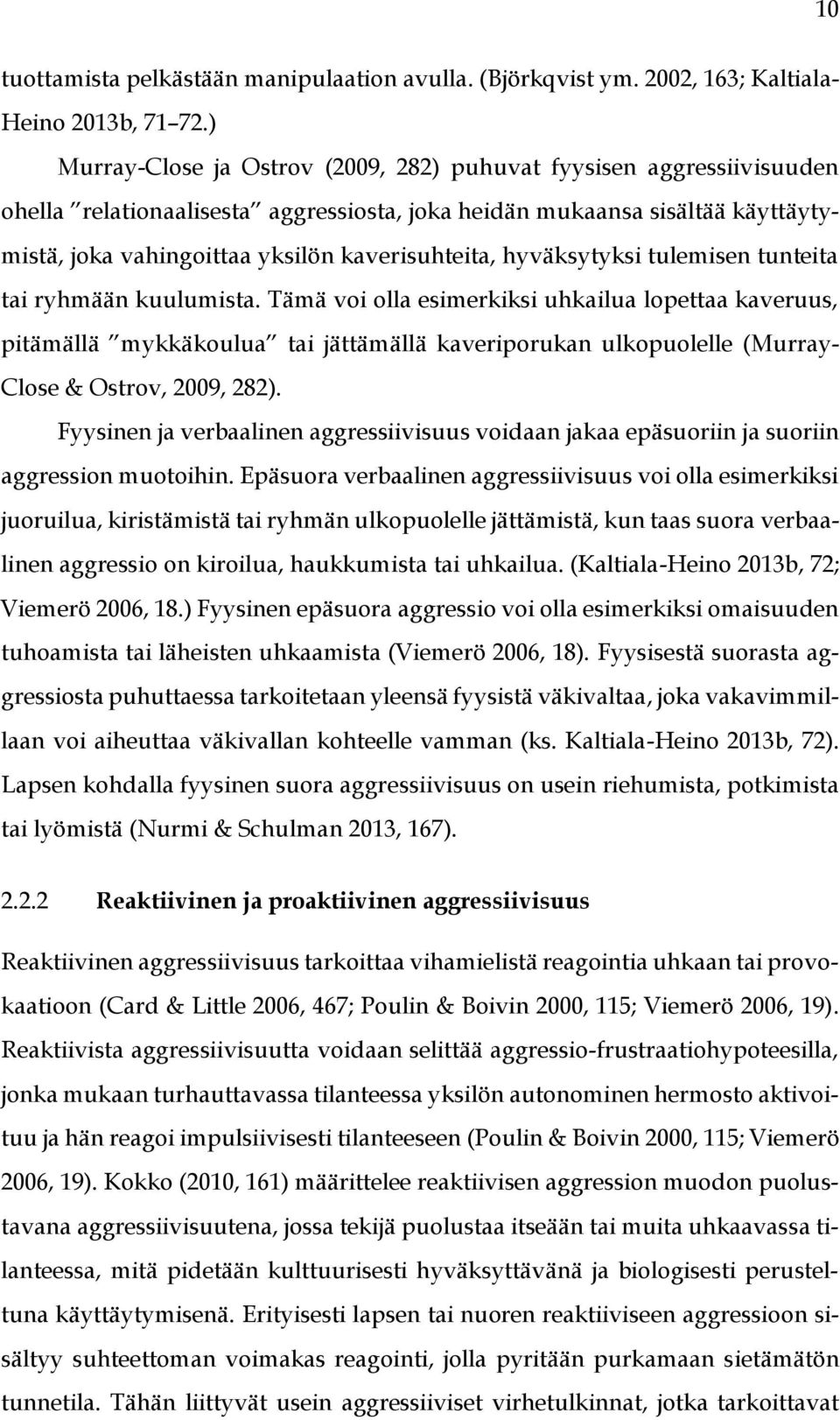 hyväksytyksi tulemisen tunteita tai ryhmään kuulumista.