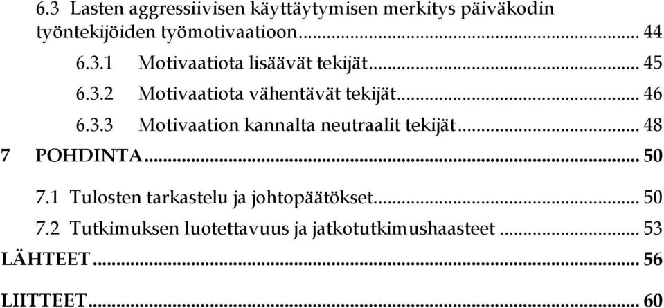 .. 48 7 POHDINTA... 50 7.1 Tulosten tarkastelu ja johtopäätökset... 50 7.2 Tutkimuksen luotettavuus ja jatkotutkimushaasteet.