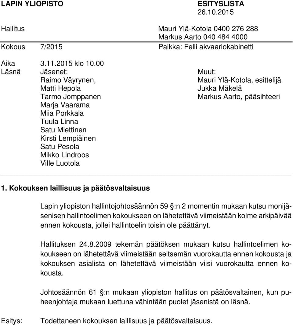 2009 tekemän päätöksen mukaan kutsu hallintoelimen kokoukseen on lähetettävä viimeistään seitsemän vuorokautta ennen kokousta ja kokouksen asialista on lähetettävä