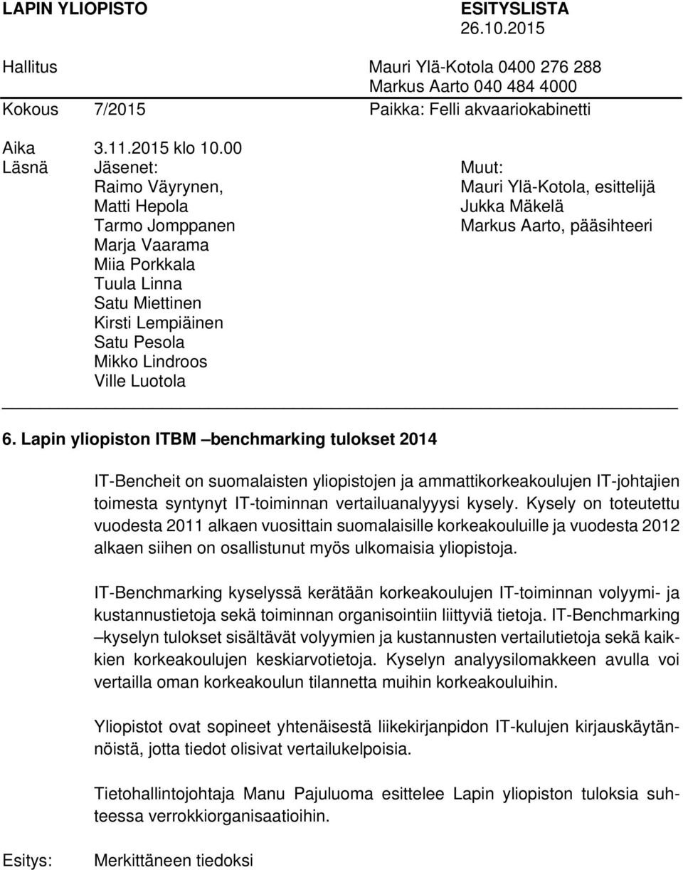 IT-Benchmarking kyselyssä kerätään korkeakoulujen IT-toiminnan volyymi- ja kustannustietoja sekä toiminnan organisointiin liittyviä tietoja.