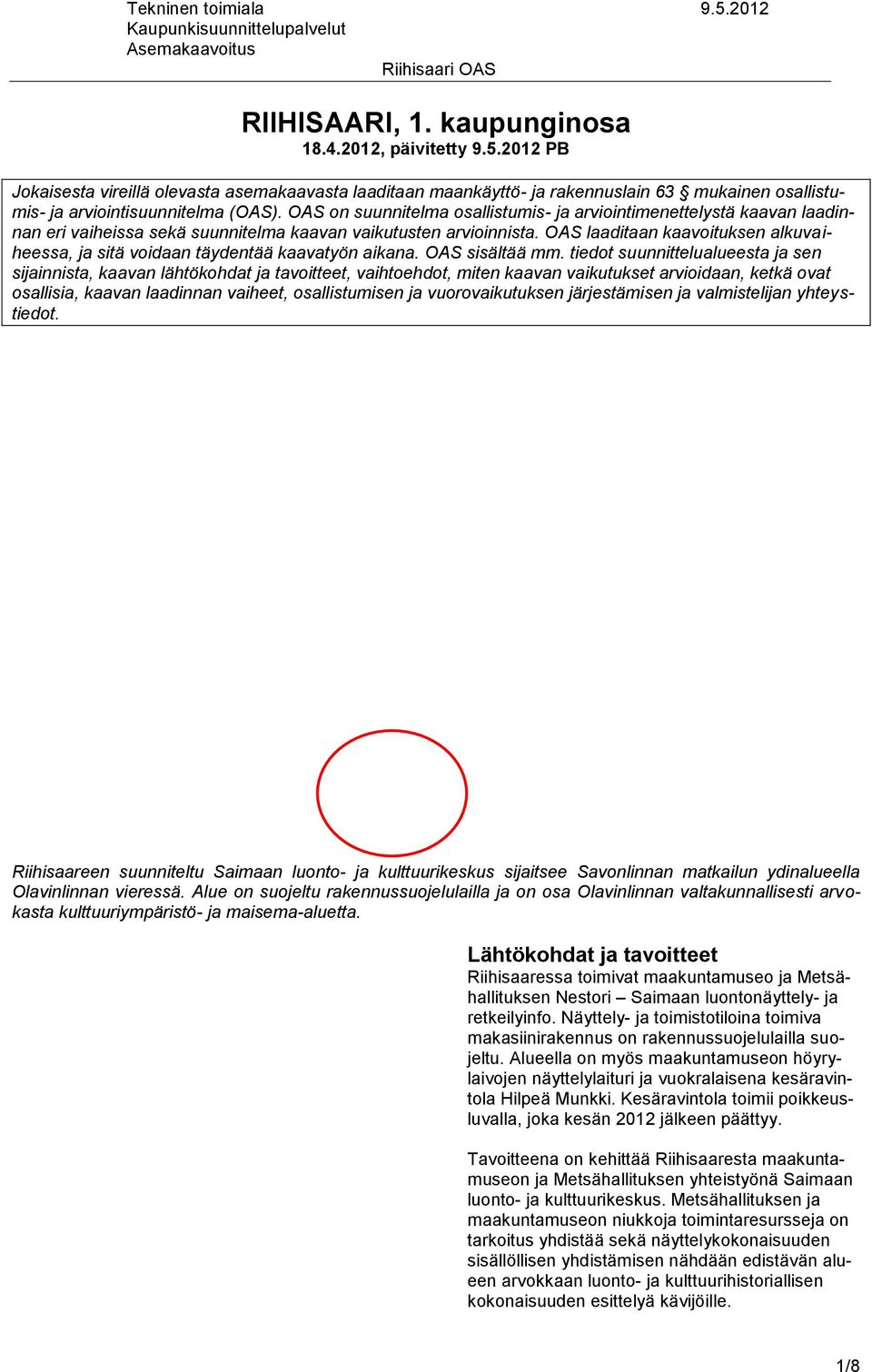 OAS laaditaan kaavoituksen alkuvaiheessa, ja sitä voidaan täydentää kaavatyön aikana. OAS sisältää mm.