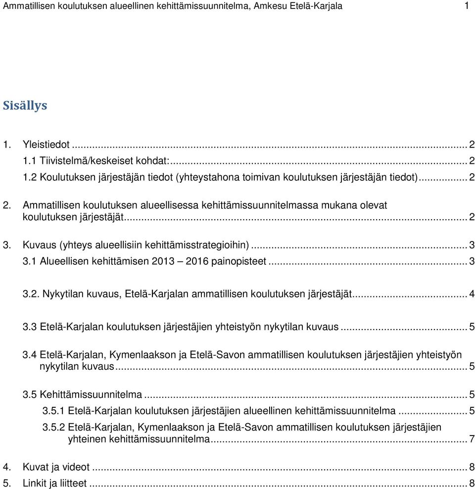 Ammatillisen koulutuksen alueellisessa kehittämissuunnitelmassa mukana olevat koulutuksen järjestäjät... 2 3. Kuvaus (yhteys alueellisiin kehittämisstrategioihin)... 3 3.