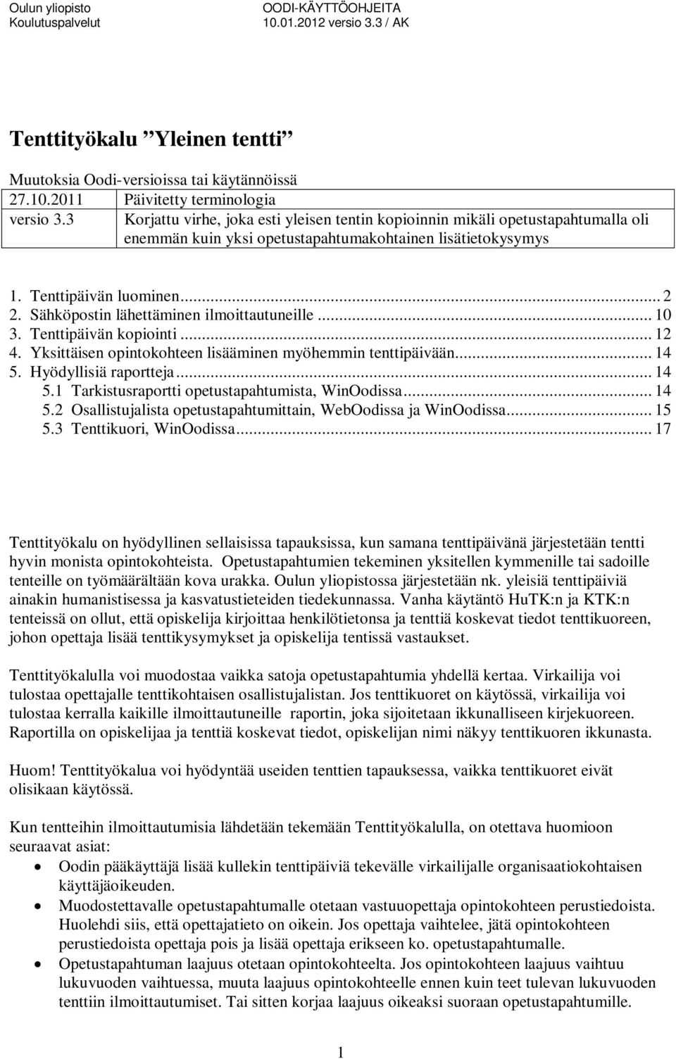 Sähköpostin lähettäminen ilmoittautuneille... 10 3. Tenttipäivän kopiointi... 12 4. Yksittäisen opintokohteen lisääminen myöhemmin tenttipäivään... 14 5.