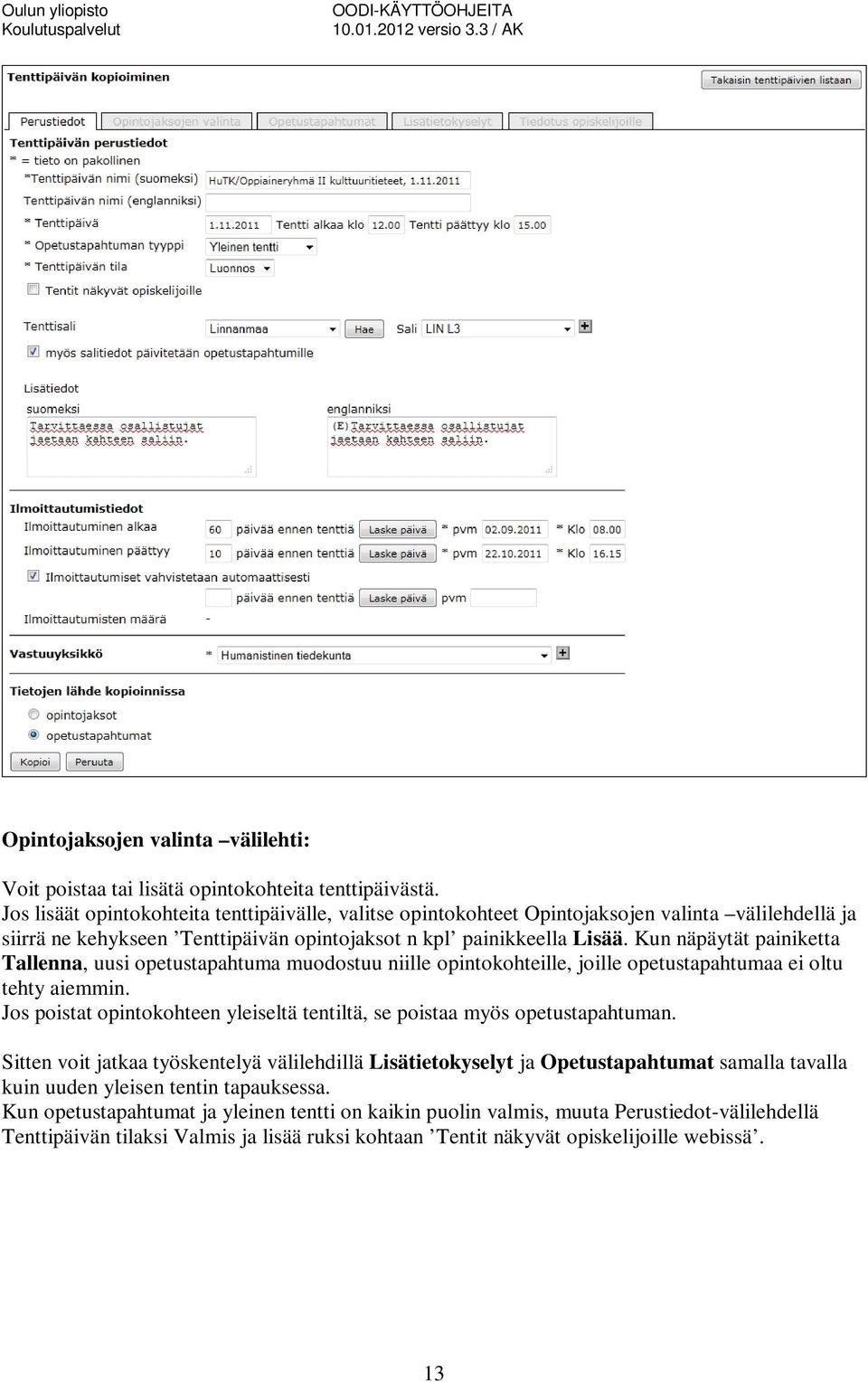 Kun näpäytät painiketta Tallenna, uusi opetustapahtuma muodostuu niille opintokohteille, joille opetustapahtumaa ei oltu tehty aiemmin.