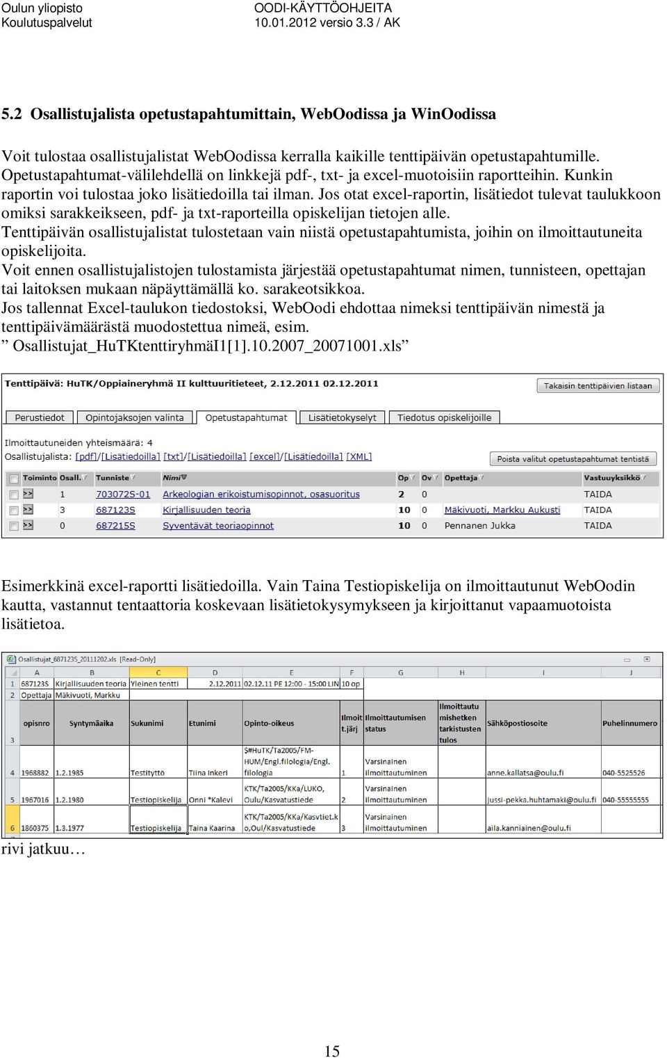 Jos otat excel-raportin, lisätiedot tulevat taulukkoon omiksi sarakkeikseen, pdf- ja txt-raporteilla opiskelijan tietojen alle.