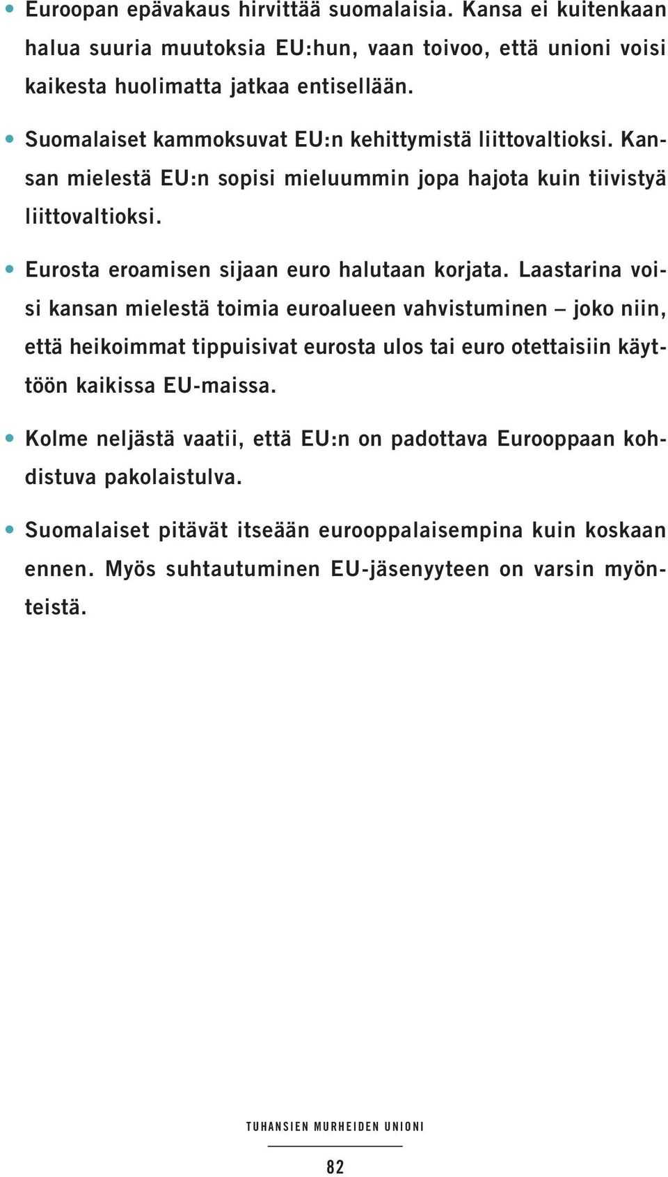 Eurosta eroamisen sijaan euro halutaan korjata.