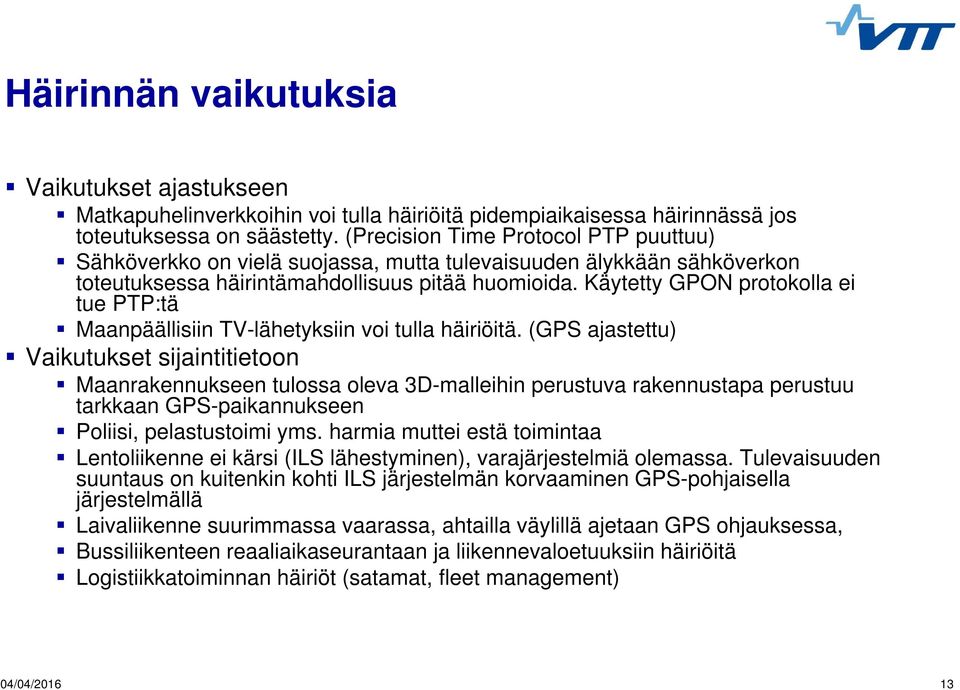 Käytetty GPON protokolla ei tue PTP:tä Maanpäällisiin TV-lähetyksiin voi tulla häiriöitä.