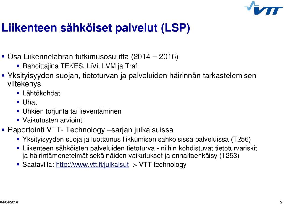 sarjan julkaisuissa Yksityisyyden suoja ja luottamus liikkumisen sähköisissä palveluissa (T256) Liikenteen sähköisten palveluiden tietoturva - niihin