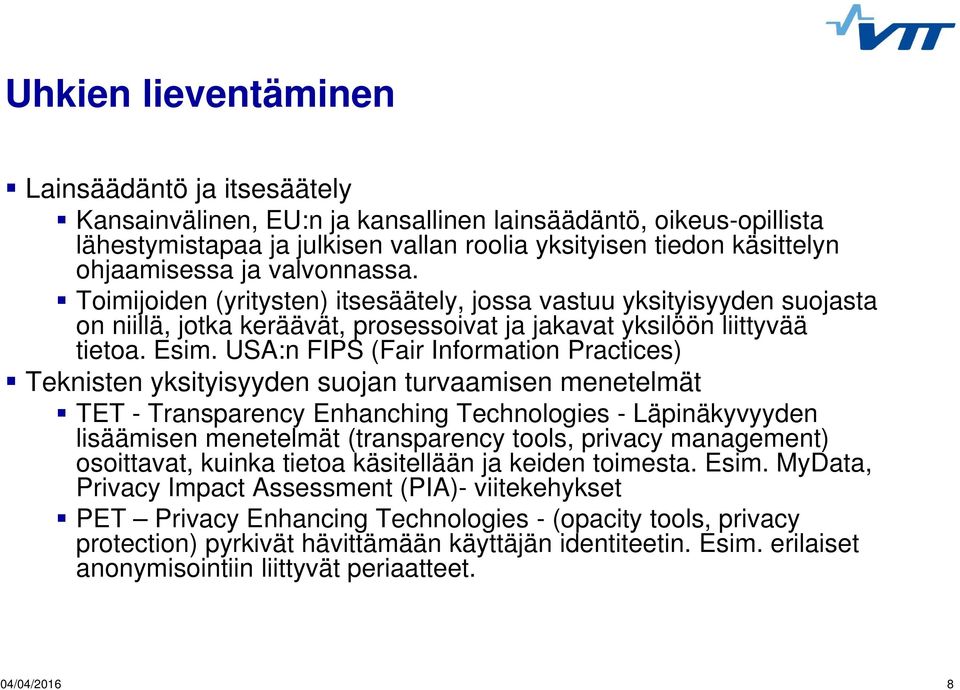 USA:n FIPS (Fair Information Practices) Teknisten yksityisyyden suojan turvaamisen menetelmät TET - Transparency Enhanching Technologies - Läpinäkyvyyden lisäämisen menetelmät (transparency tools,