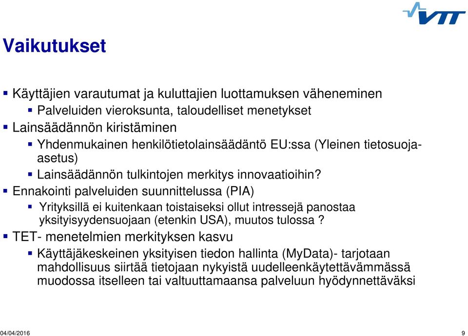 Ennakointi palveluiden suunnittelussa (PIA) Yrityksillä ei kuitenkaan toistaiseksi ollut intressejä panostaa yksityisyydensuojaan (etenkin USA), muutos tulossa?