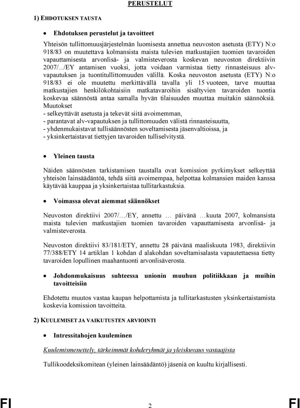 ../EY antamisen vuoksi, jotta voidaan varmistaa tietty rinnasteisuus alvvapautuksen ja tuontitullittomuuden välillä.