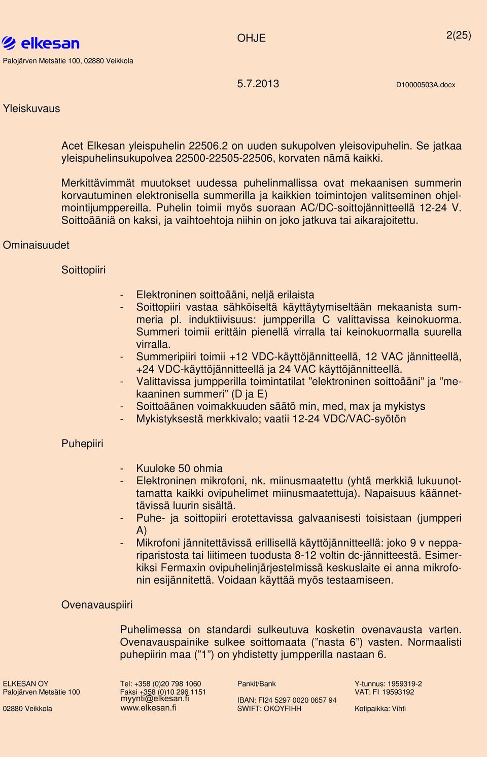 Merkittävimmät muutkset uudessa linmallissa vat mekaanisen summerin krvautuminen elektrnisella summerilla ja kaikkien timintjen valitseminen hjelmintijumppereilla.