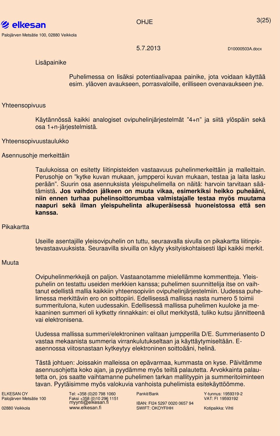 Yhteenspivuustaulukk Asennushje merkeittäin Pikakartta Muuta Taulukissa n esitetty liitinpisteiden vastaavuus linmerkeittäin ja malleittain.