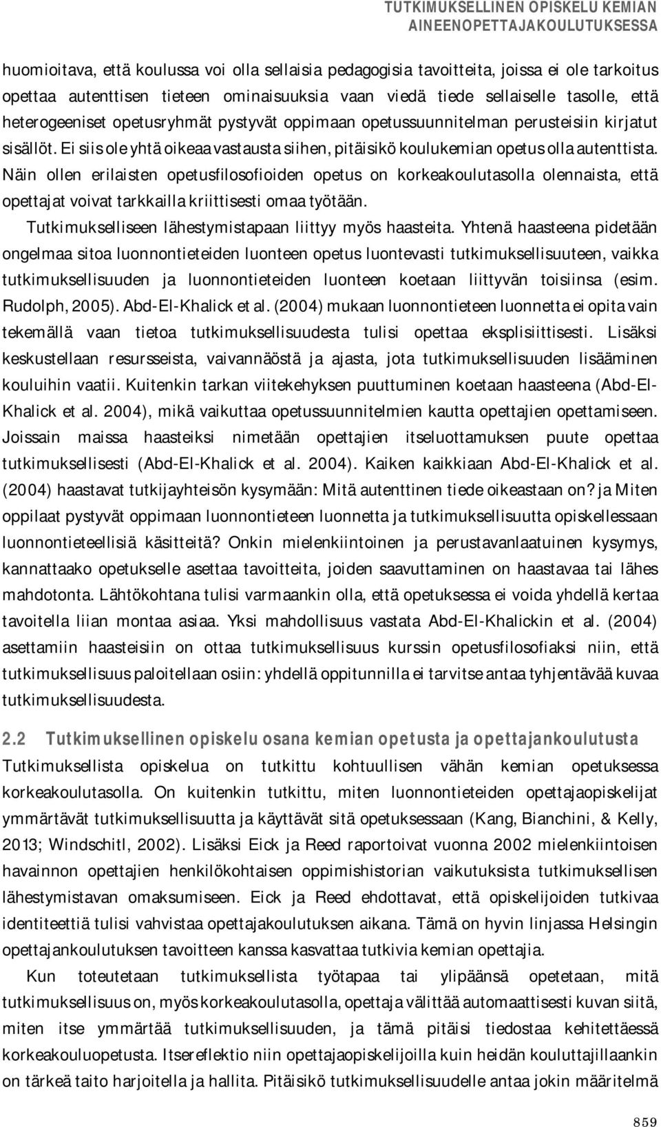 Näin ollen erilaisten opetusfilosofioiden opetus on korkeakoulutasolla olennaista, että opettajat voivat tarkkailla kriittisesti omaa työtään.