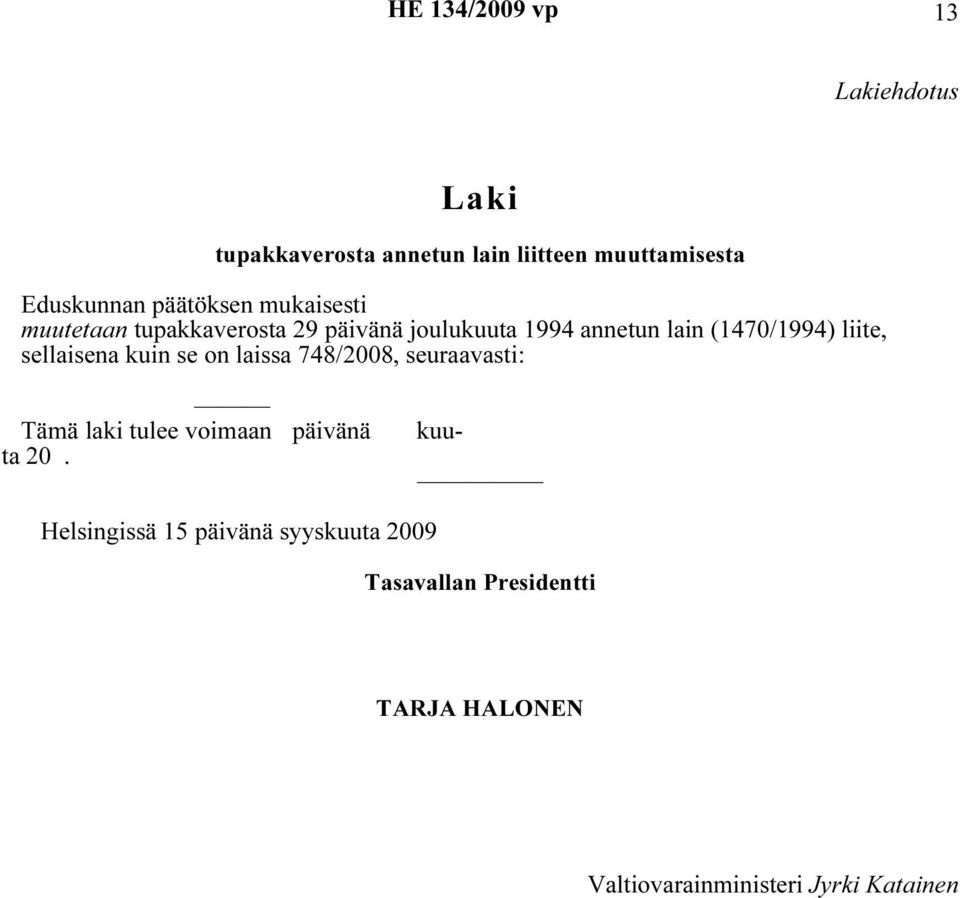 liite, sellaisena kuin se on laissa 748/2008, seuraavasti: kuu- Tämä laki tulee voimaan päivänä ta 20.