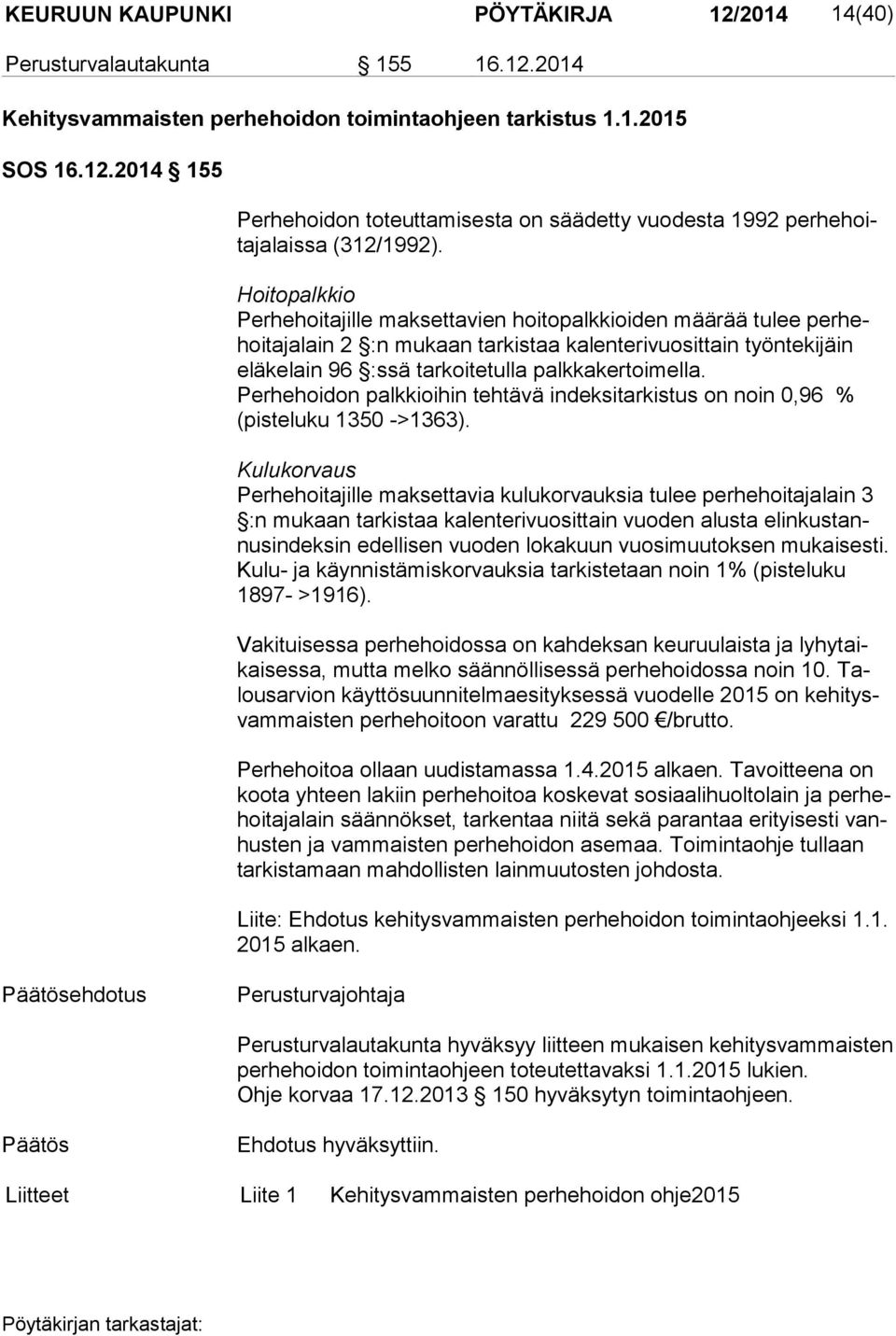 Perhehoidon palkkioihin teh tä vä in dek si tar kis tus on noin 0,96 % (pis te lu ku 1350 ->1363).