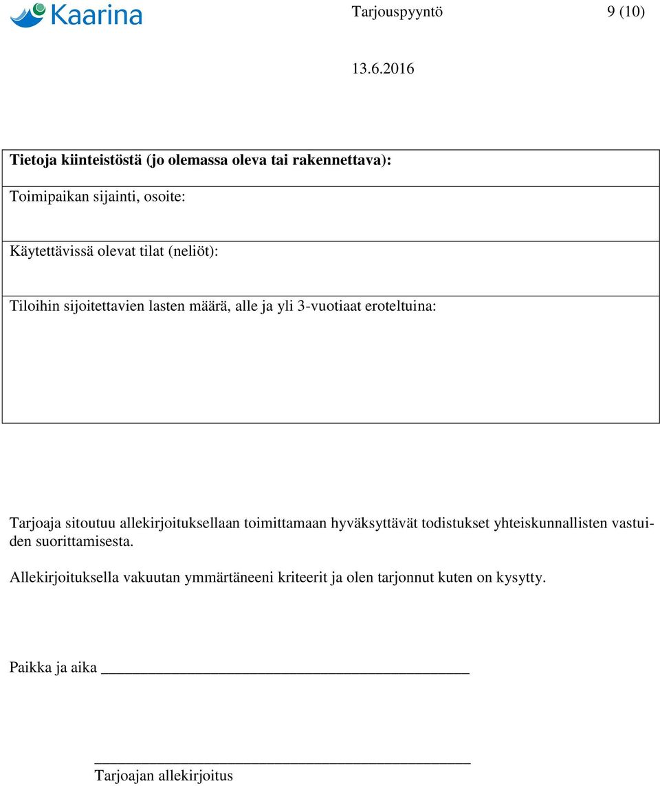 Tarjoaja sitoutuu allekirjoituksellaan toimittamaan hyväksyttävät todistukset yhteiskunnallisten vastuiden