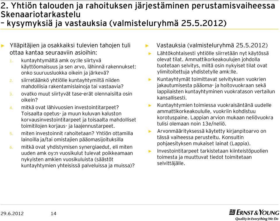 kuntayhtymältä amkoy:lle siirtyvä käyttöomaisuus ja sen arvo, lähinnä rakennukset: onko suuruusluokka oikein ja järkevä? 2.