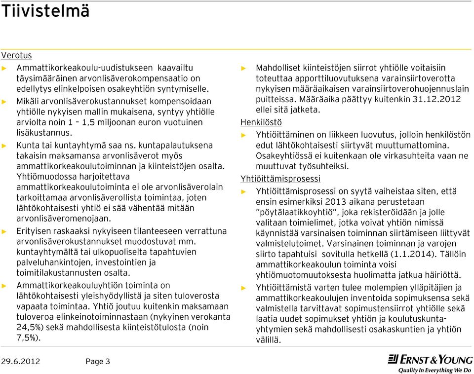 kuntapalautuksena takaisin maksamansa arvonlisäverot myös ammattikorkeakoulutoiminnan ja kiinteistöjen osalta.