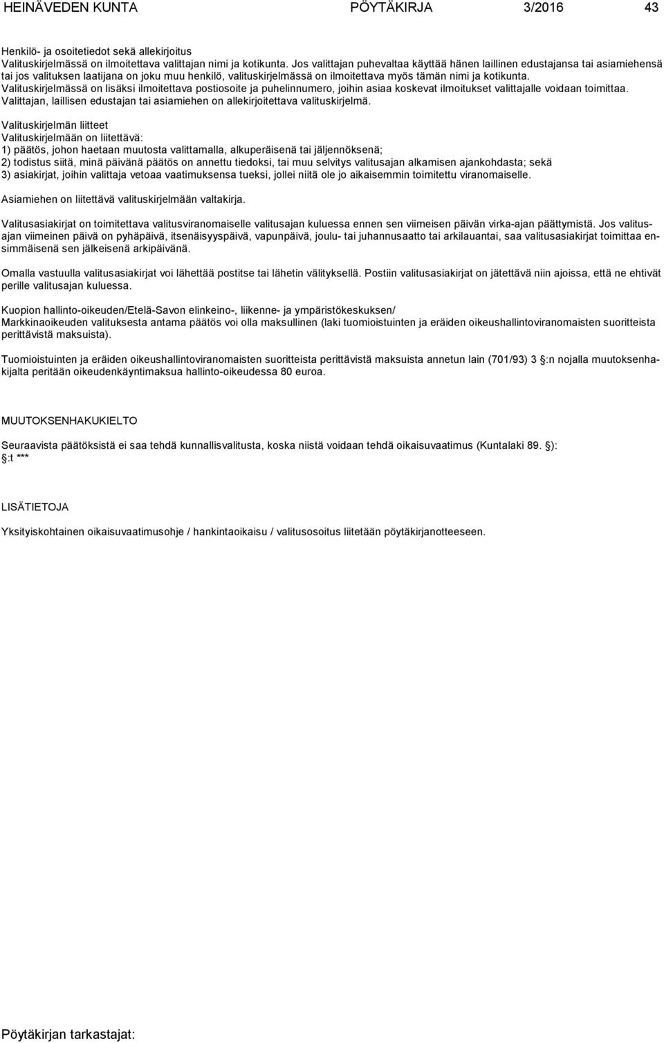 Valituskirjelmässä on lisäksi ilmoitettava postiosoite ja puhelinnumero, joihin asiaa koskevat ilmoitukset valittajal le voidaan toimittaa.