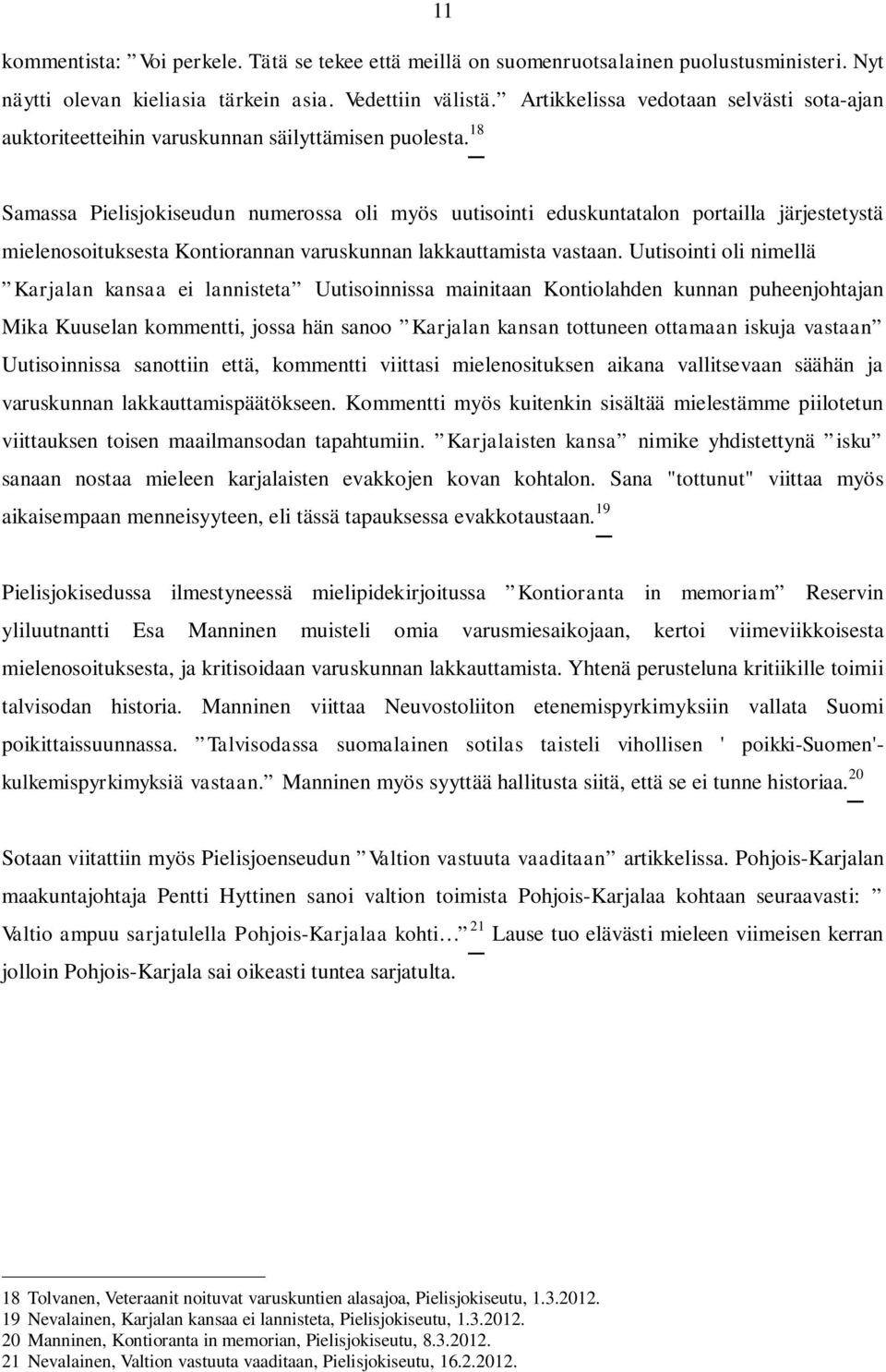 18 Samassa Pielisjokiseudun numerossa oli myös uutisointi eduskuntatalon portailla järjestetystä mielenosoituksesta Kontiorannan varuskunnan lakkauttamista vastaan.