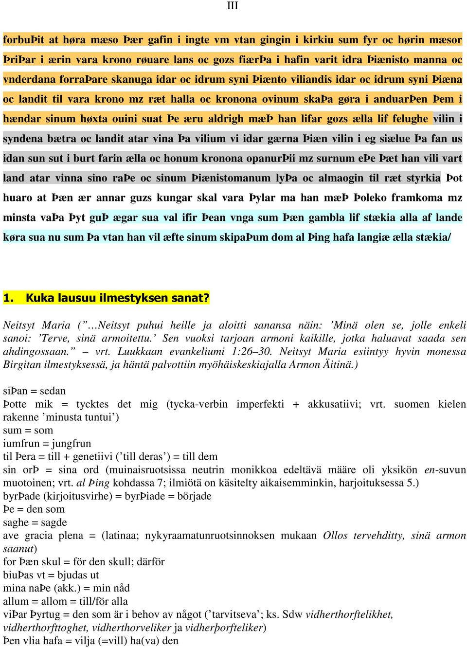 mæþ han lifar gozs ælla lif felughe vilin i syndena bætra oc landit atar vina Þa vilium vi idar gærna Þiæn vilin i eg siælue Þa fan us idan sun sut i burt farin ælla oc honum kronona opanurþii mz