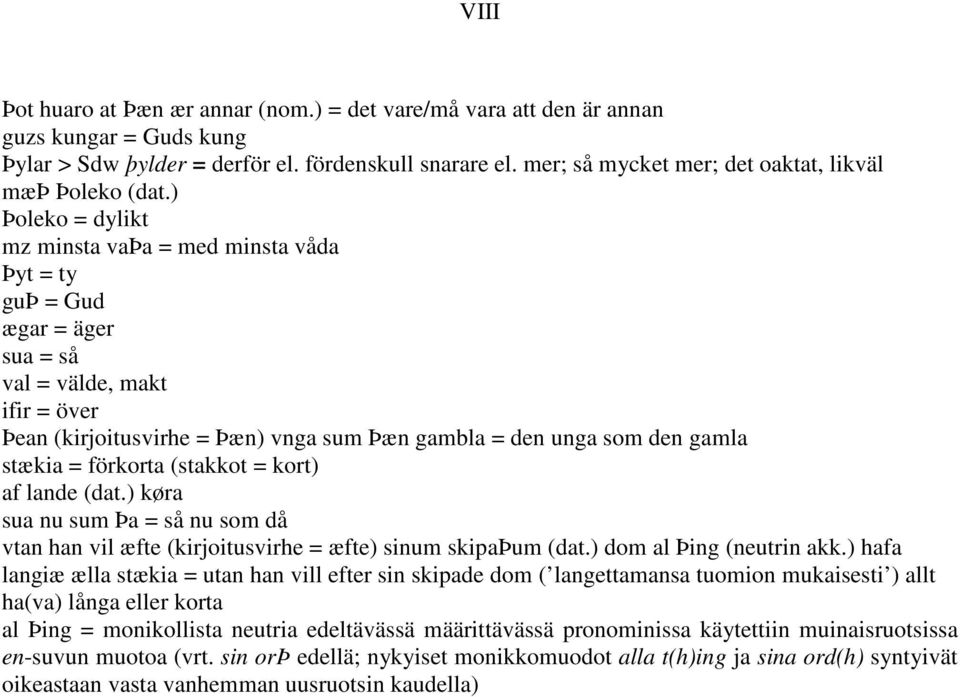 ) Þoleko = dylikt mz minsta vaþa = med minsta våda Þyt = ty guþ = Gud ægar = äger sua = så val = välde, makt ifir = över Þean (kirjoitusvirhe = Þæn) vnga sum Þæn gambla = den unga som den gamla