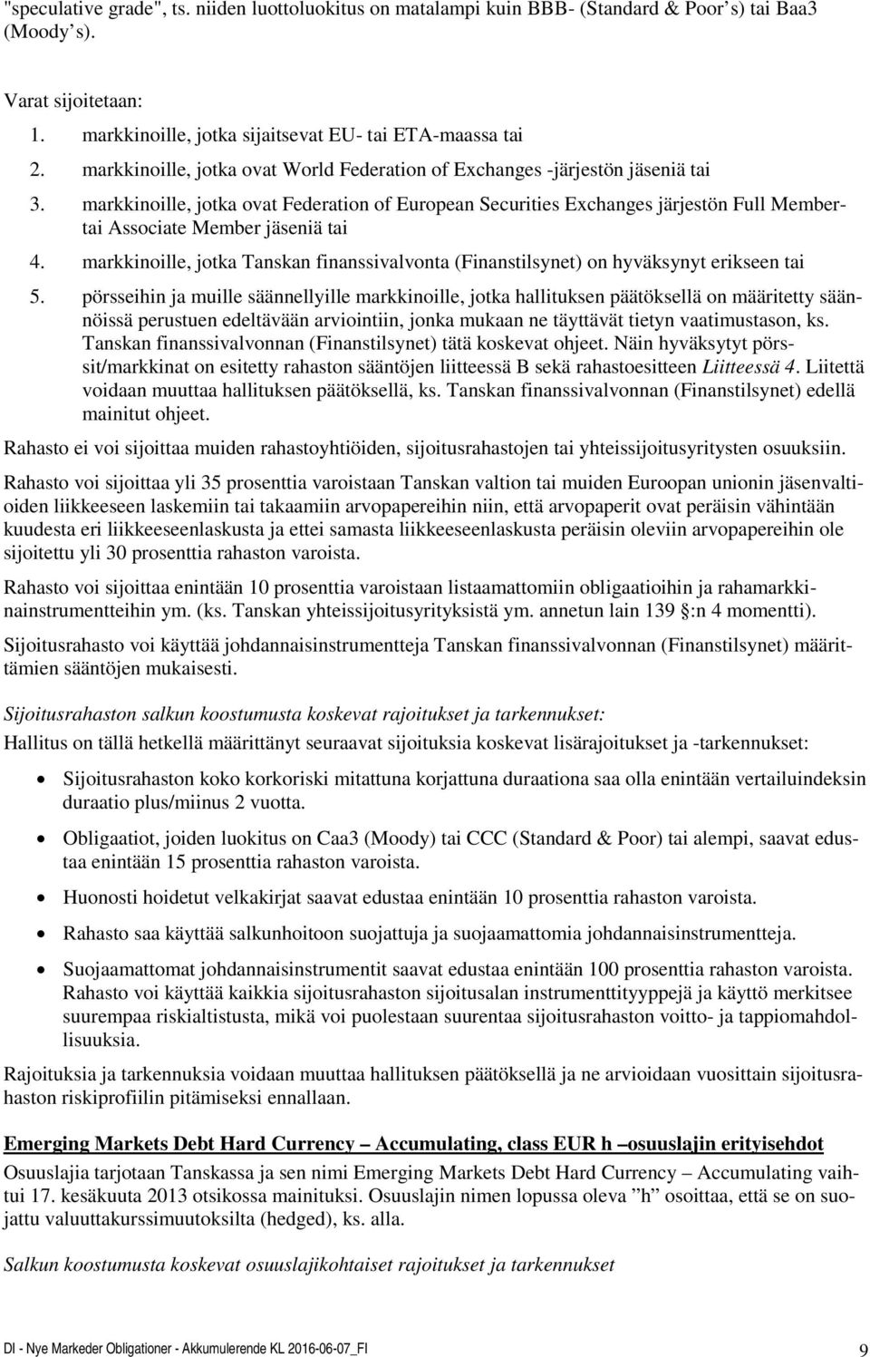 markkinoille, jotka ovat Federation of European Securities Exchanges järjestön Full Membertai Associate Member jäseniä tai 4.