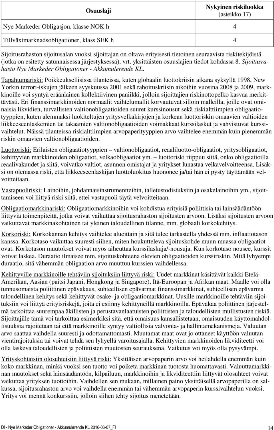 Tapahtumariski: Poikkeuksellisissa tilanteissa, kuten globaalin luottokriisin aikana syksyllä 1998, New Yorkin terrori-iskujen jälkeen syyskuussa 2001 sekä rahoituskriisin aikoihin vuosina 2008 ja