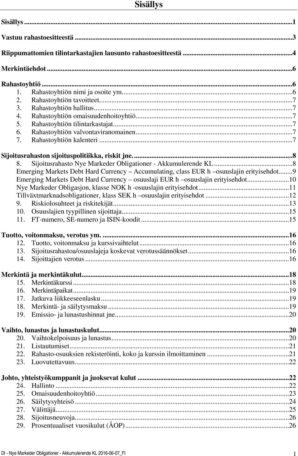 Rahastoyhtiön kalenteri...7 Sijoitusrahaston sijoituspolitiikka, riskit jne....8 8. Sijoitusrahasto Nye Markeder Obligationer - Akkumulerende KL.