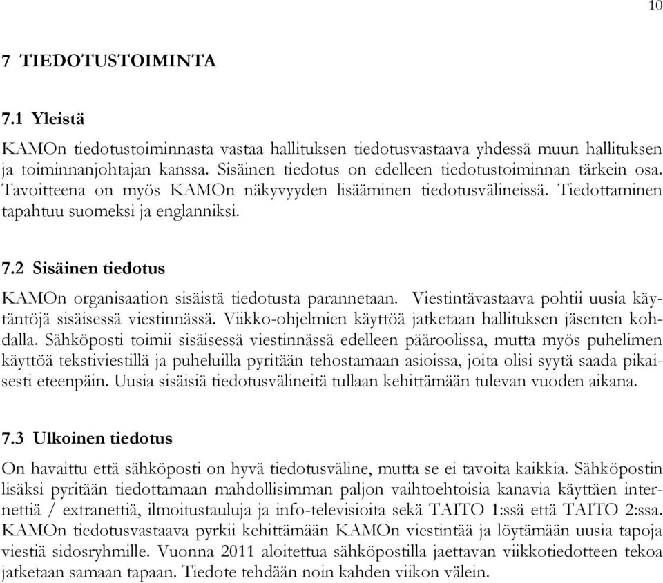 2 Sisäinen tiedotus KAMOn organisaation sisäistä tiedotusta parannetaan. Viestintävastaava pohtii uusia käytäntöjä sisäisessä viestinnässä.