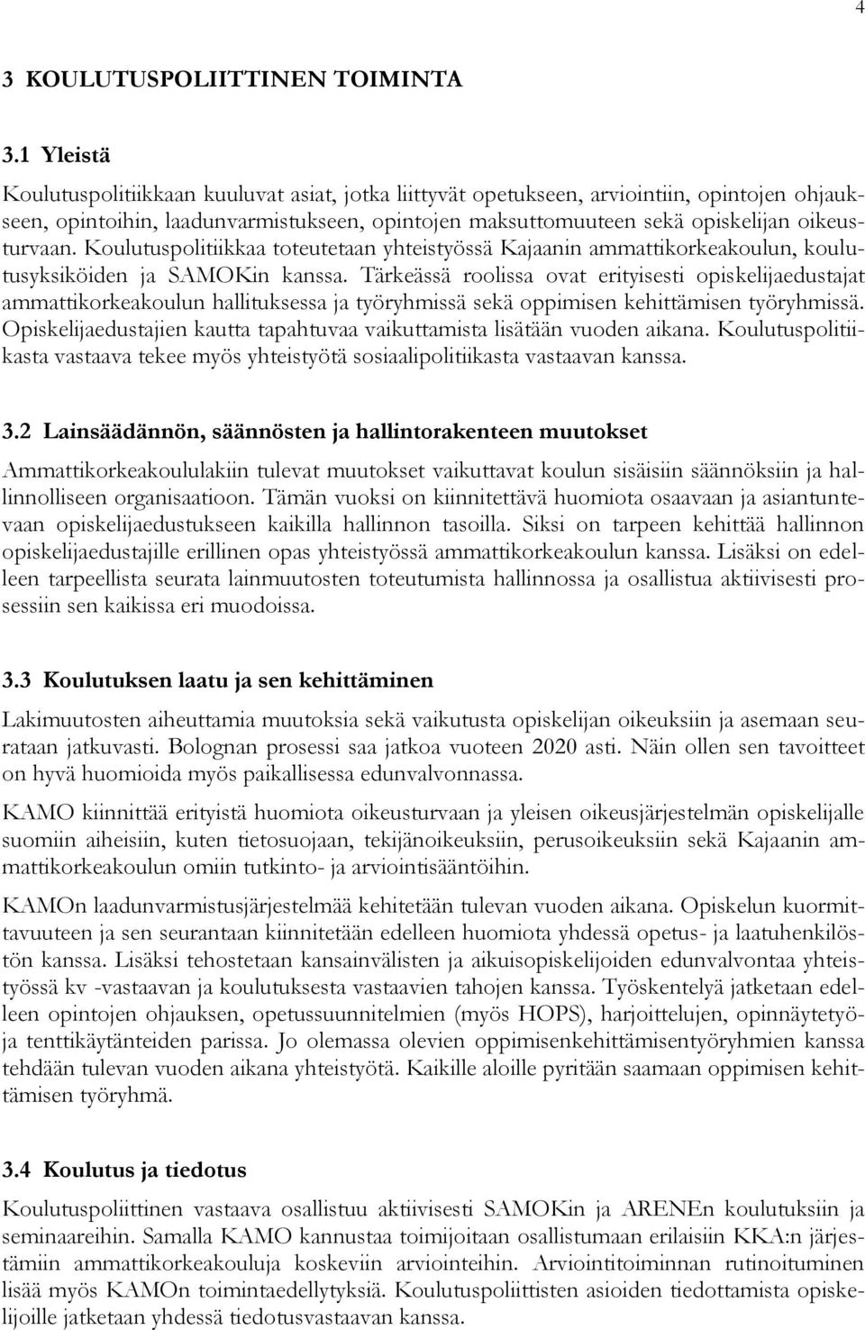 Koulutuspolitiikkaa toteutetaan yhteistyössä Kajaanin ammattikorkeakoulun, koulutusyksiköiden ja SAMOKin kanssa.