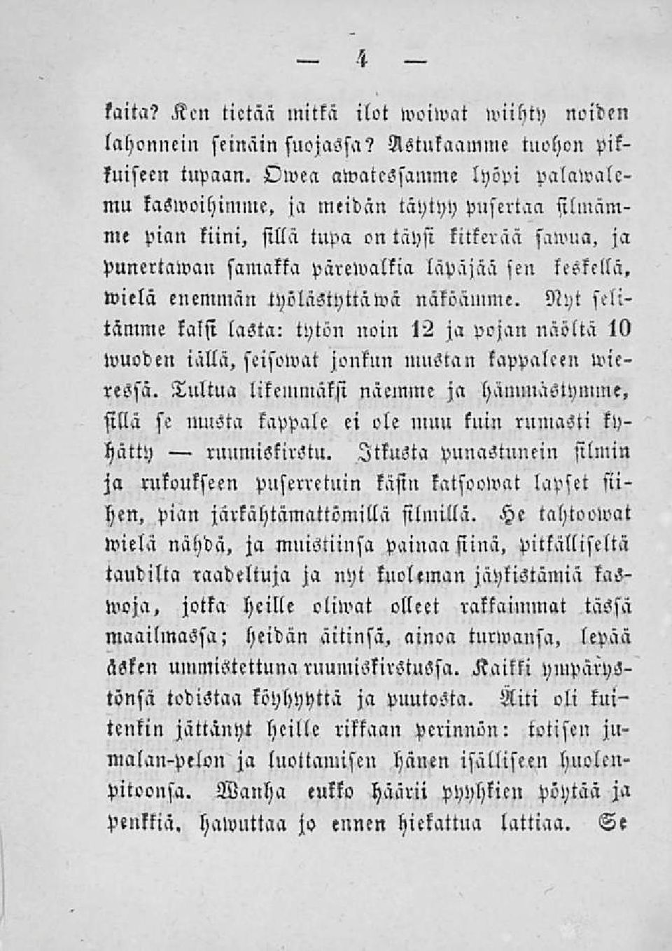 työlästyttäwä näköämme. Nyt selitämme kaksi lasta: tytön noin 12 ja pojan näöltä tl) wuoden iällä, seisowat jonkun mustan kappaleen wic» ressä.