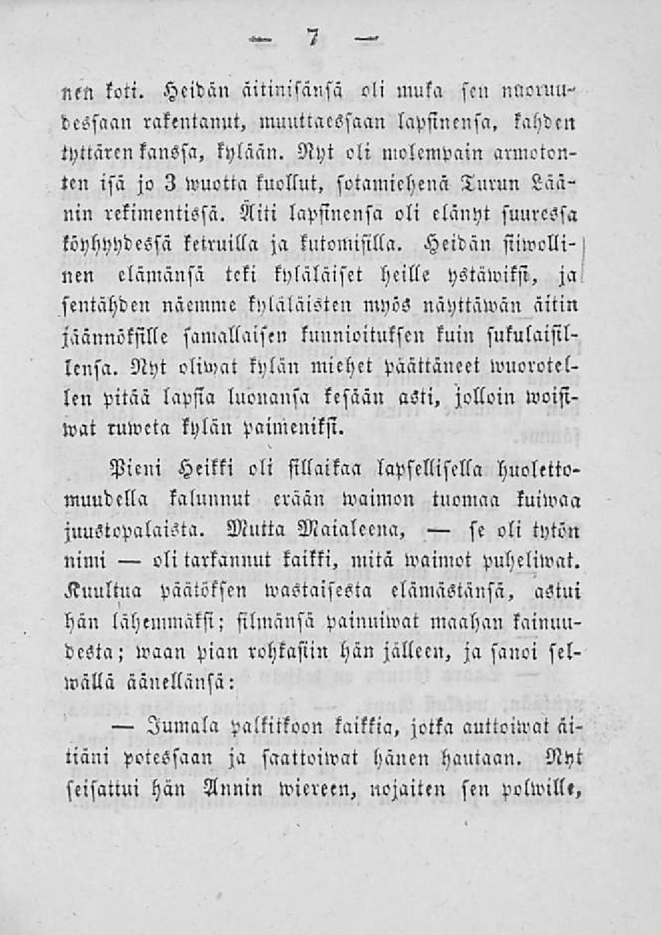 Heidän siiwollinen elämänsä teki kyläläiset heille ystäwiksi, ja sentähden näemme kyläläisten myös näyttämän äitin jäännöksille samallaisen kunnioituksen kuin sukulaisillensa.