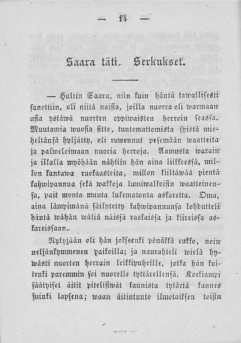 Aamusta warain' ja illalla myöhään nähtiin hän aina liitteessä, millon kantaw» ruokaasteita, millon tiiltäwää pientä lahwipannua setä wakkoja lumiwaltoifin waatteinens«, pait monta muuta lukematonta