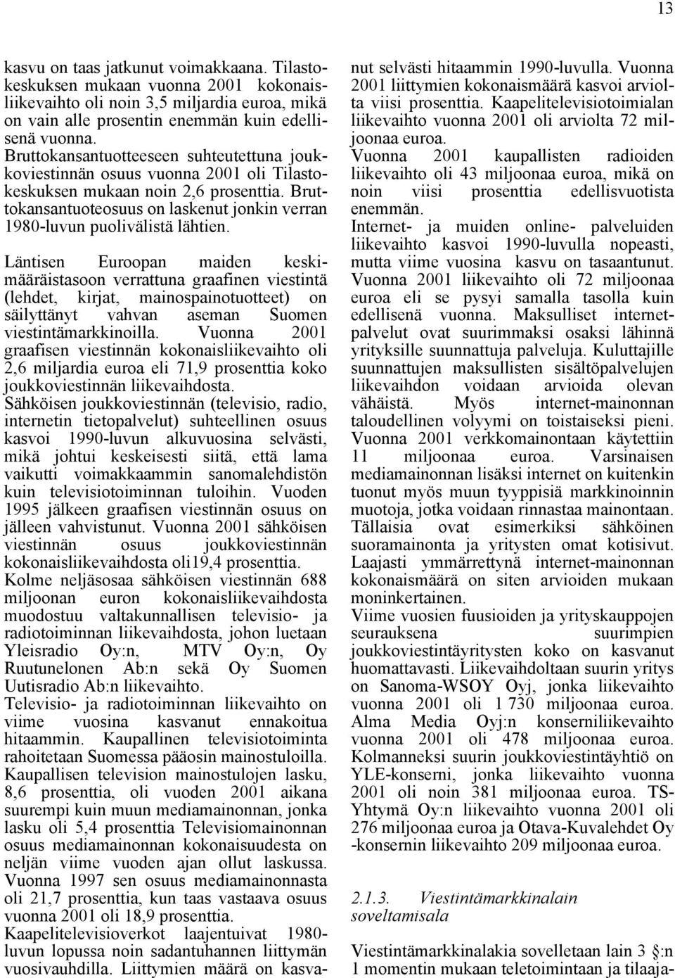 Bruttokansantuoteosuus on laskenut jonkin verran 1980-luvun puolivälistä lähtien.