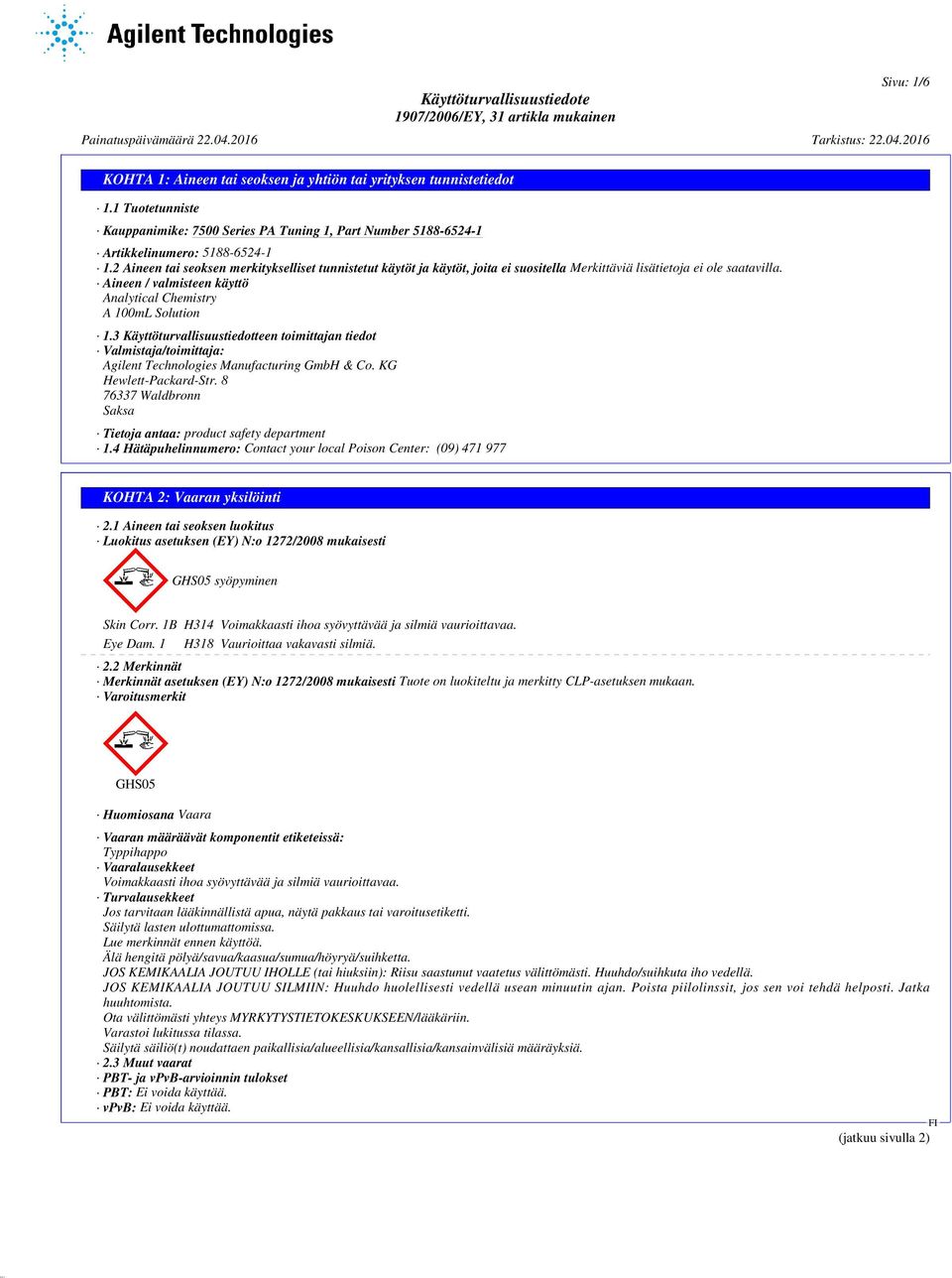 3 Käyttöturvallisuustiedotteen toimittajan tiedot Valmistaja/toimittaja: Agilent Technologies Manufacturing GmbH & Co. KG Hewlett-Packard-Str.