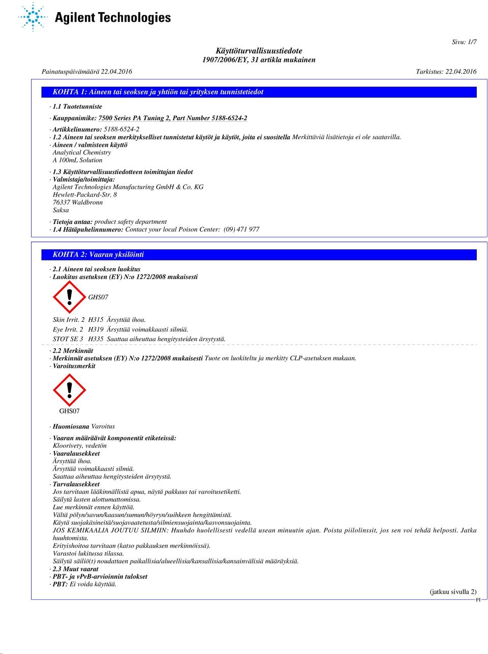 3 Käyttöturvallisuustiedotteen toimittajan tiedot Valmistaja/toimittaja: Agilent Technologies Manufacturing GmbH & Co. KG Hewlett-Packard-Str.