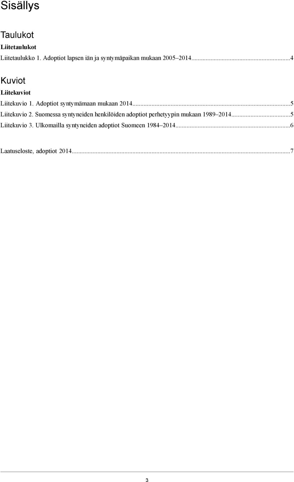 Adoptiot syntymämaan mukaan 2014...5 Liitekuvio 2.