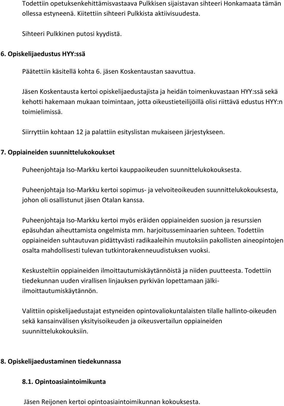 Jäsen Koskentausta kertoi opiskelijaedustajista ja heidän toimenkuvastaan HYY:ssä sekä kehotti hakemaan mukaan toimintaan, jotta oikeustieteilijöillä olisi riittävä edustus HYY:n toimielimissä.