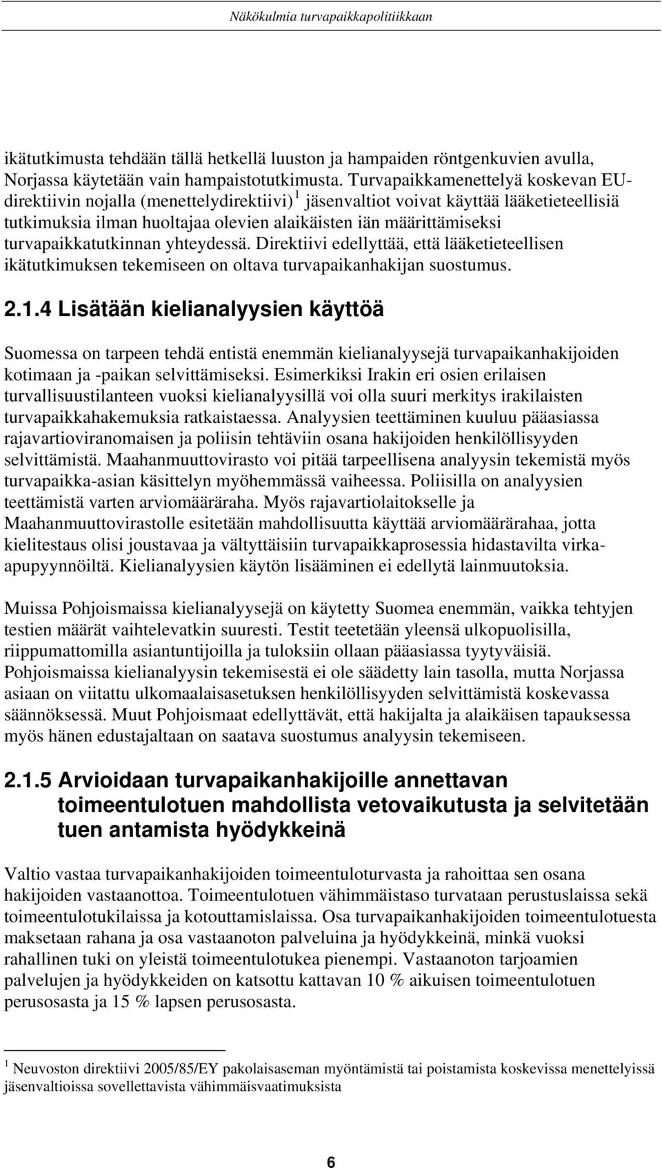 turvapaikkatutkinnan yhteydessä. Direktiivi edellyttää, että lääketieteellisen ikätutkimuksen tekemiseen on oltava turvapaikanhakijan suostumus. 2.1.