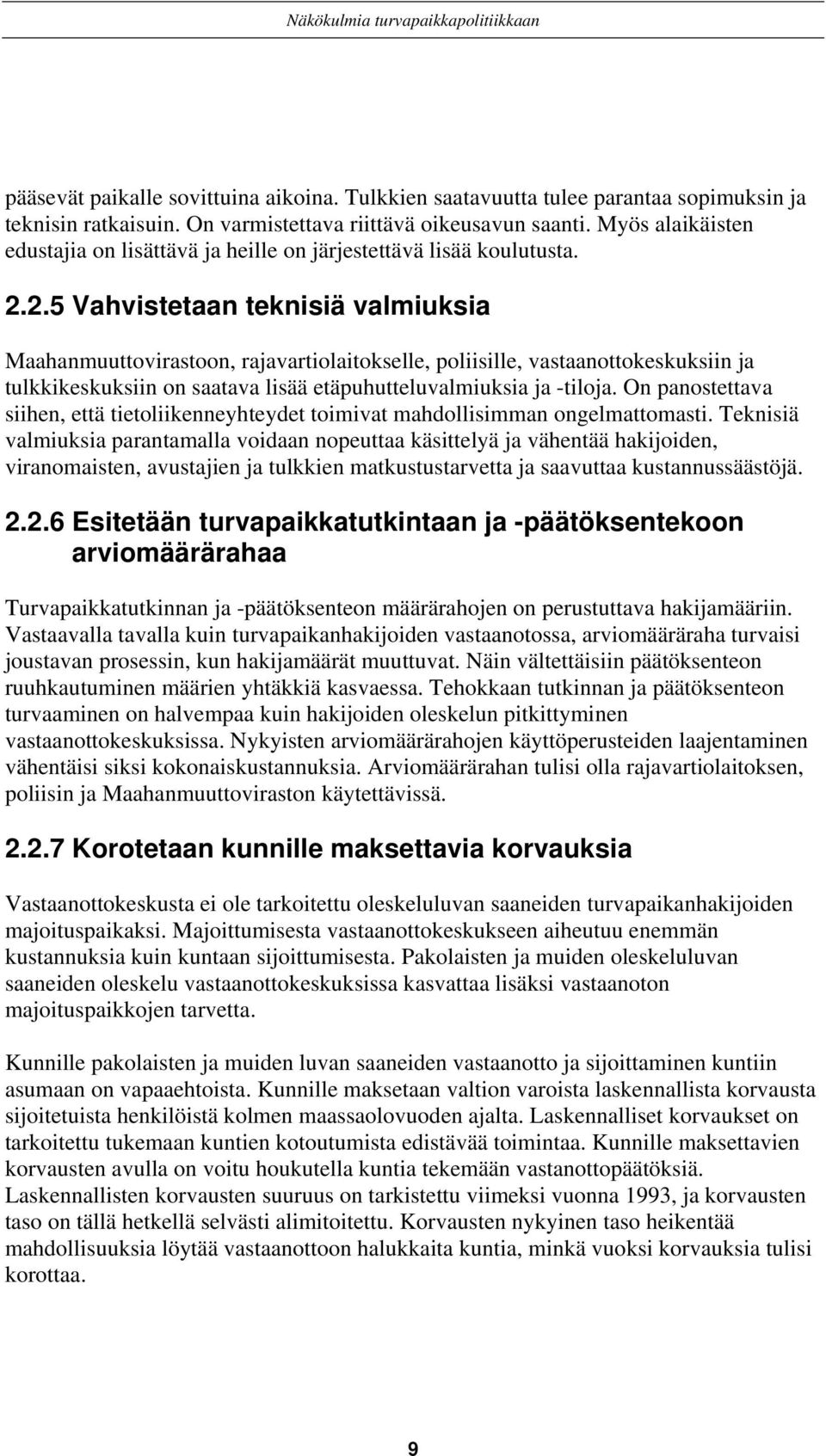 2.5 Vahvistetaan teknisiä valmiuksia Maahanmuuttovirastoon, rajavartiolaitokselle, poliisille, vastaanottokeskuksiin ja tulkkikeskuksiin on saatava lisää etäpuhutteluvalmiuksia ja -tiloja.