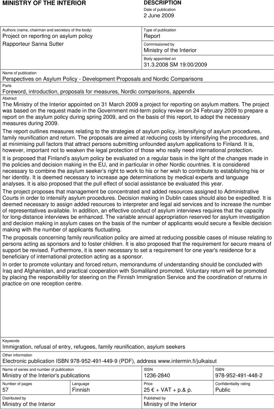 .3.2008 SM 19:00/2009 Name of publication Perspectives on Asylum Policy - Development Proposals and Nordic Comparisons Parts Foreword, introduction, proposals for measures, Nordic comparisons,