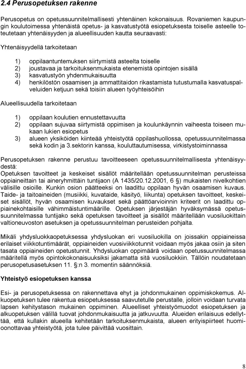 oppilaantuntemuksen siirtymistä asteelta toiselle 2) joustavaa ja tarkoituksenmukaista etenemistä opintojen sisällä 3) kasvatustyön yhdenmukaisuutta 4) henkilöstön osaamisen ja ammattitaidon