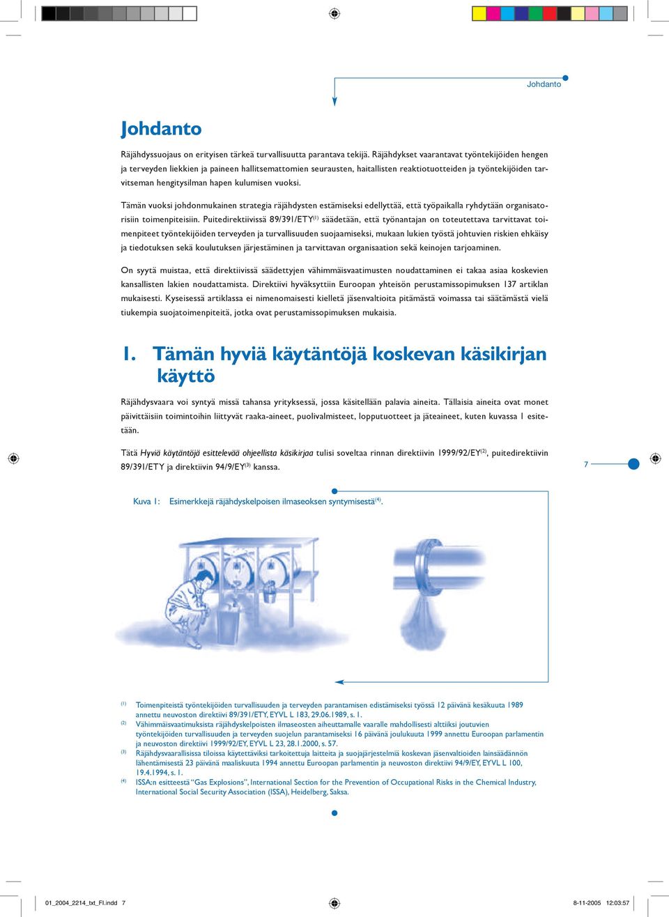 vuoksi. Tämän vuoksi johdonmukainen strategia räjähdysten estämiseksi edellyttää, että työpaikalla ryhdytään organisatorisiin toimenpiteisiin.