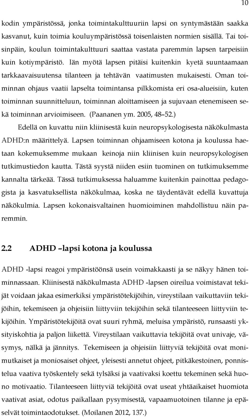 Iän myötä lapsen pitäisi kuitenkin kyetä suuntaamaan tarkkaavaisuutensa tilanteen ja tehtävän vaatimusten mukaisesti.