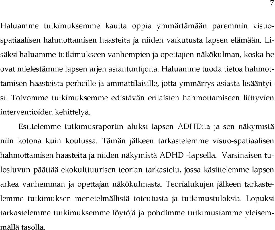 Haluamme tuoda tietoa hahmottamisen haasteista perheille ja ammattilaisille, jotta ymmärrys asiasta lisääntyisi.