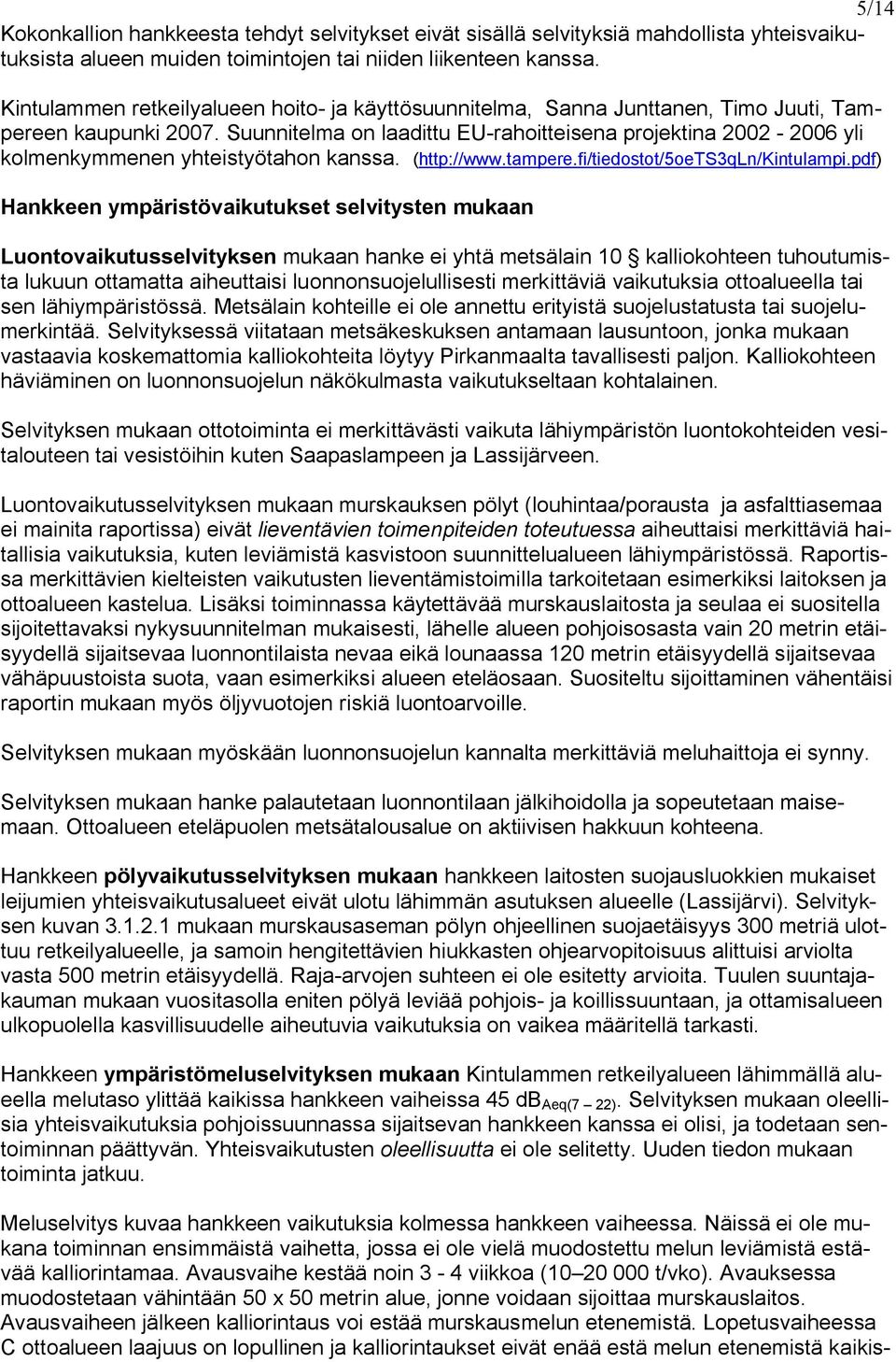 Suunnitelma on laadittu EU rahoitteisena projektina 2002 2006 yli kolmenkymmenen yhteistyötahon kanssa. (http://www.tampere.fi/tiedostot/5oets3qln/kintulampi.